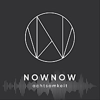 NOWNOW achtsamkeit - Meditationen f&uuml;r den Alltag