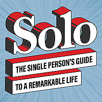 Solo The Single Person's Guide to a Remarkable Life
