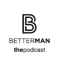 BetterMan Podcast