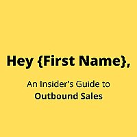 Hey {First Name}, An Insider's Guide to Outbound Sales