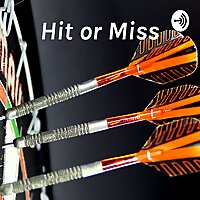 Hit or Miss: All things Darts