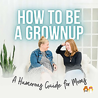 How to Be a Grownup: A Humorous Guide for Moms, with CK & GK