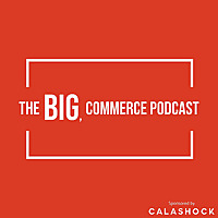 The BIG, commerce Podcast
