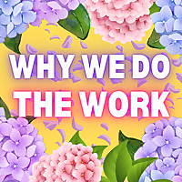 Why We Do The Work