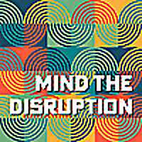 Mind The Disruption