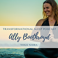 Transformational Sleep Yoga Nidra Podcast with Ally Boothroyd