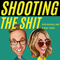 Shooting The Shit with Rachael Ann & Neal Young