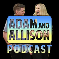 Adam and Allison Podcast