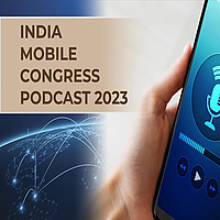 India Mobile Congress Podcast 2023