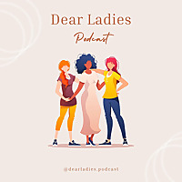 Dear Ladies Podcast with Ashley Hol&aacute;