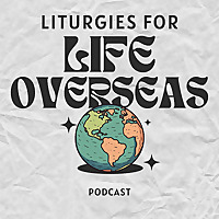 Liturgies for Life Overseas