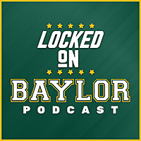 Locked On Baylor - Daily Podcast on Baylor Bears Football & Basketball