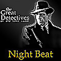 Night Beat Presented by the Great Detectives of Old Time Radio