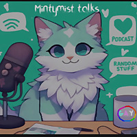 Mintymist Talks!?