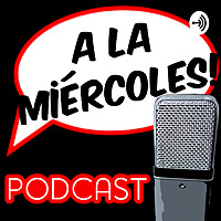 A la mi&eacute;rcoles podcast