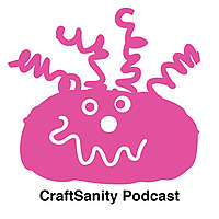 The CraftSanity Podcast
