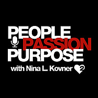 PEOPLE PASSION PURPOSE podcast with host Nina L. Kovner