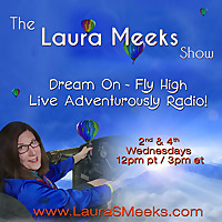 The Laura Meeks Show: Dream On - Fly High - Live Adventurously Radio