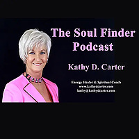 The Soul Finder Podcast w/ Kathy D Carter