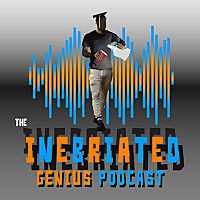 The Inebriated Genius Podcast