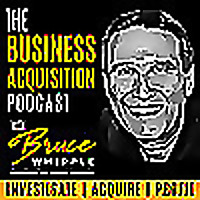 The Business Acquisition Podcast with Bruce Whipple