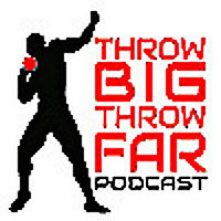throw BIG throw FAR PODCAST