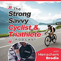 The Strong Savvy Cyclist & Triathlete Podcast