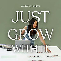 Just Grow With It with Natalie Barbu