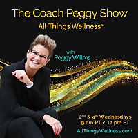 The Coach Peggy Show - All Things Wellness&trade; with Peggy Willms