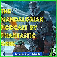 The Mandalorian Podcast by Phantastic Geek