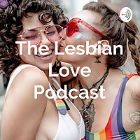 The Lesbian Love Podcast