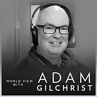 The World View with Adam Gilchrist on CapeTalk