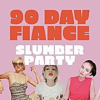 90 Day Fianc&eacute; Slumber Party