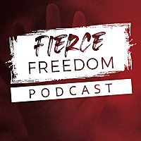 The Fierce Freedom Podcast