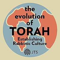 The Evolution of Torah: Establishing Rabbinic Culture