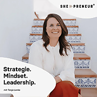 she-preneur Podcast - Online-Business mit Tanja Lenke |&nbsp;Strategie. Mindset. Leadership.