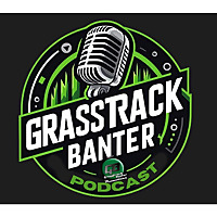 The Grasstrack Banter Podcast