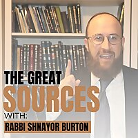 The Great Sources with Rabbi Shnayor Burton