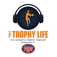 A Trophy Life: The Naismith Trophy Podcast