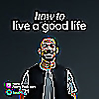 How To Live A Good Life