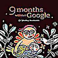 9 months without Google