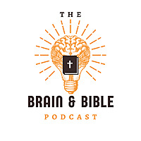 The Brain and Bible Podcast