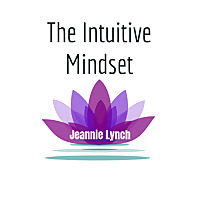 The Intuitive Mindset-with Jeannie Lynch