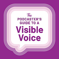The Podcaster's Guide to a Visible Voice
