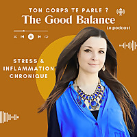 The Good Balance - Stress, &eacute;motions et inflammation chronique : reprends le contr&ocirc;le !
