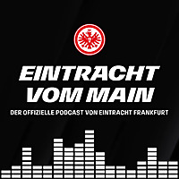 Eintracht vom Main Der offizielle Podcast von Eintracht Frankfurt