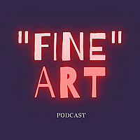 'Fine' Art Podcast