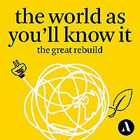 The World as You&rsquo;ll Know It: The Great Rebuild
