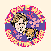 The Dave Hill Goodtime Hour (Formerly known as Dave Hill's Podcasting Incident and The Goddamn Dave 