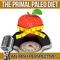 The Primal Paleo Diet, An Irish Perspective!